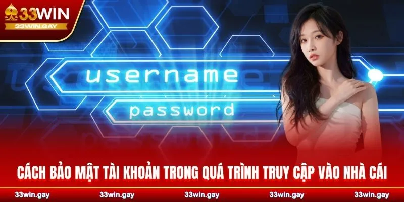 Cách bảo mật tài khoản trong quá trình truy cập vào nhà cái