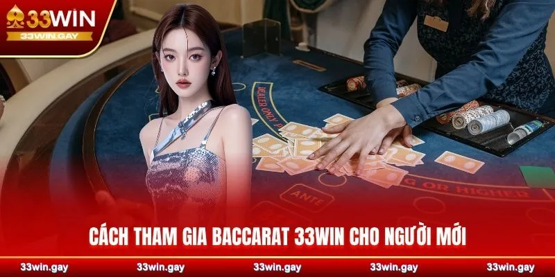 Cách tham gia Baccarat 33WIN cho người mới