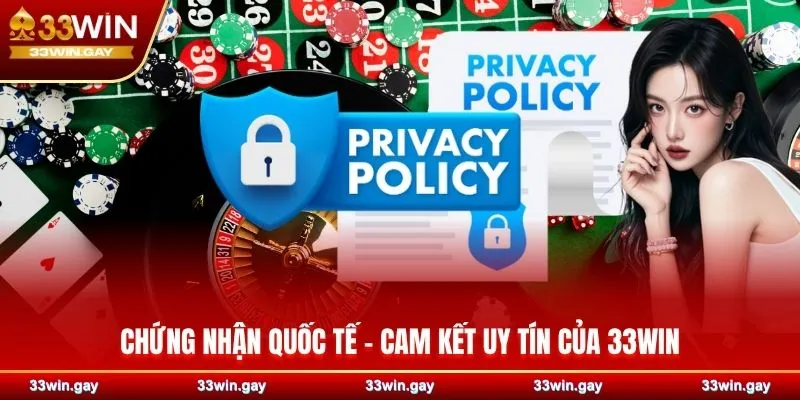 Chứng nhận quốc tế – cam kết uy tín của 33WIN