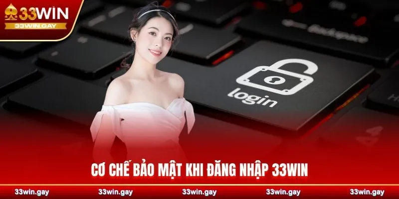 Cơ chế bảo mật khi đăng nhập 33WIN