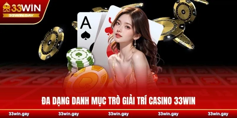 Đa dạng danh mục trò giải trí Casino 33WIN