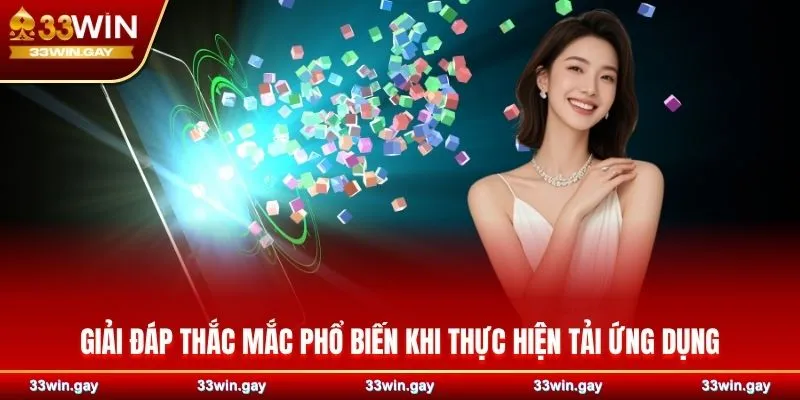 Giải đáp thắc mắc phổ biến nhất khi thực hiện tải ứng dụng