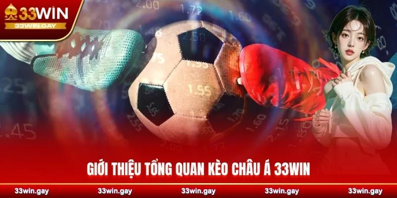 Giới thiệu tổng quan kèo châu Á 33WIN