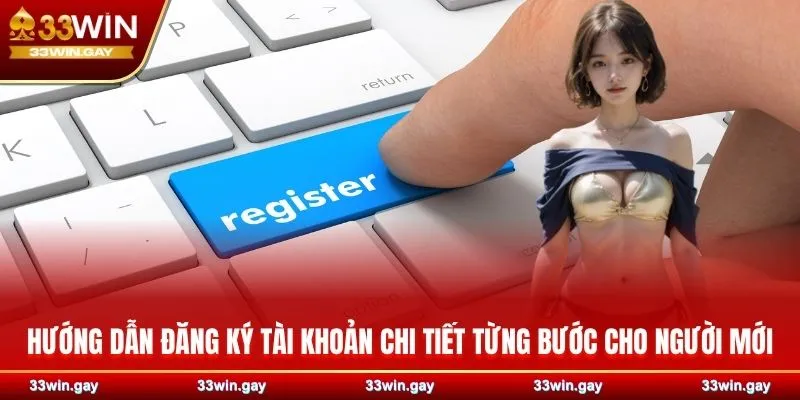 Hướng dẫn đăng ký tài khoản chi tiết từng bước cho người mới