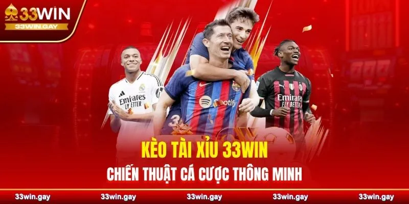 Kèo tài xỉu 33WIN – Trải nghiệm cá cược thông minh và đầy chiến lược