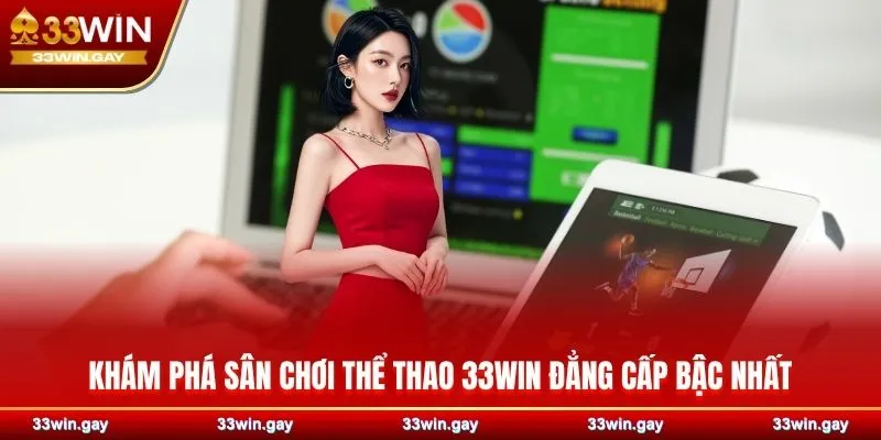 Khám phá sân chơi thể thao 33WIN đẳng cấp bậc nhất