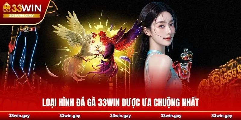 Loại hình đá gà 33WIN được ưa chuộng nhất