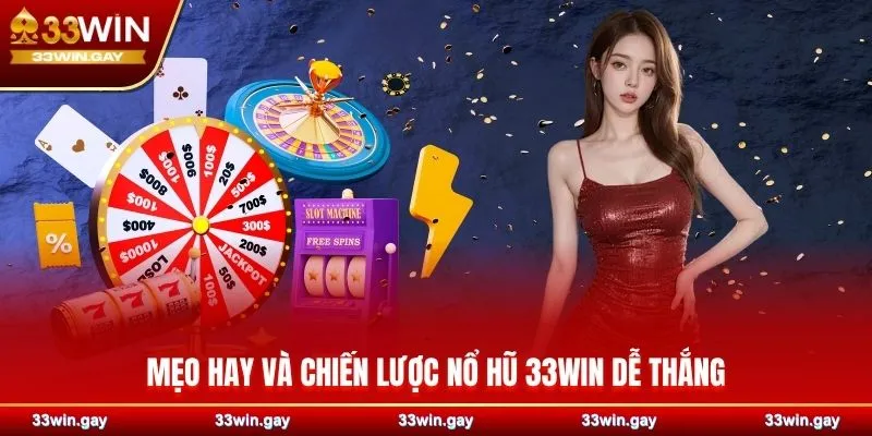Mẹo hay và chiến lược nổ hũ 33WIN dễ thắng