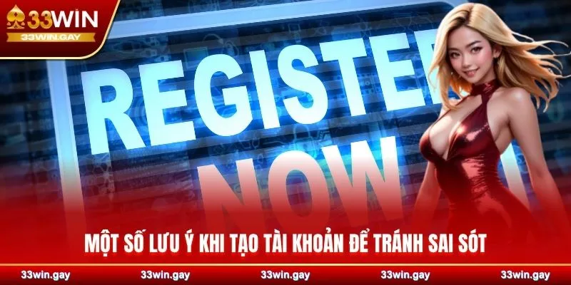 Một số lưu ý khi tạo tài khoản để tránh sai sót