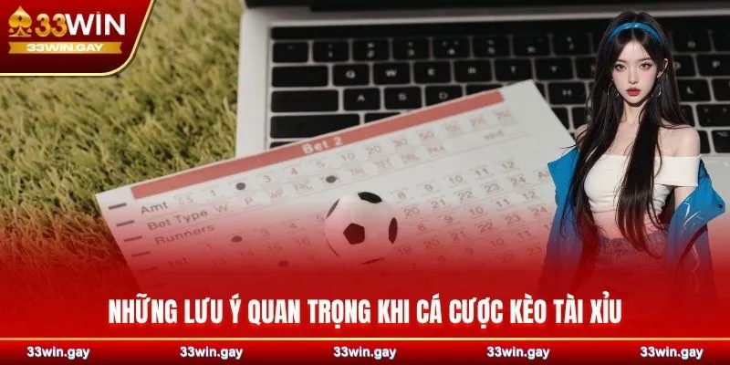 Những lưu ý quan trọng khi cá cược kèo tài xỉu