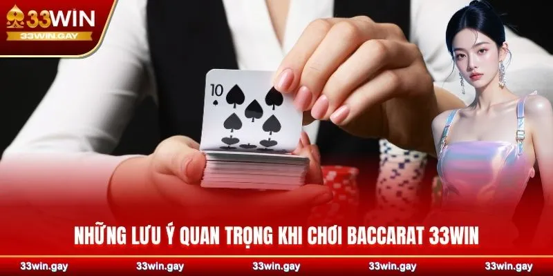 Những lưu ý quan trọng khi chơi Baccarat 33WIN