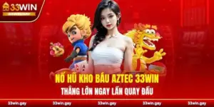 Nổ hũ Kho Báu Aztec 33WIN – Thắng lớn ngay lần quay đầu