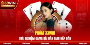 Phỏm 33WIN – Trải nghiệm game bài dân gian hấp dẫn bật nhất