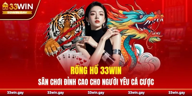 Rồng Hổ 33WIN - Sân chơi đỉnh cao cho người yêu cá cược