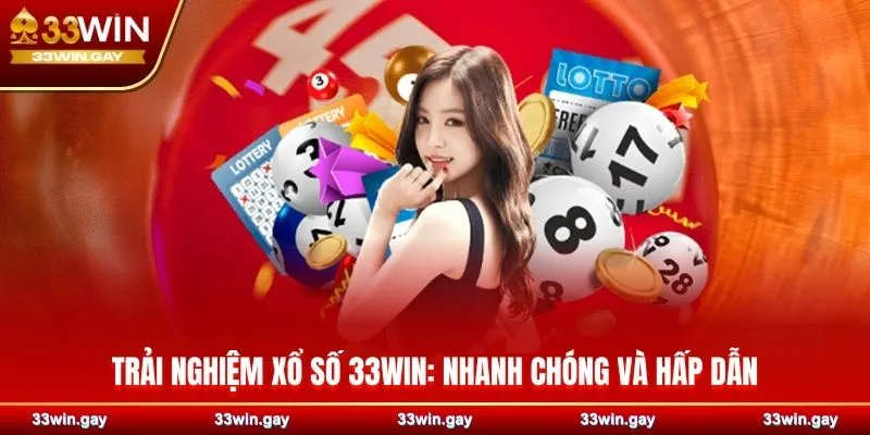 Trải nghiệm xổ số 33WIN nhanh chóng và hấp dẫn