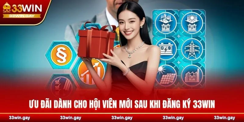 Ưu đãi dành cho hội viên mới sau khi đăng ký 33WIN